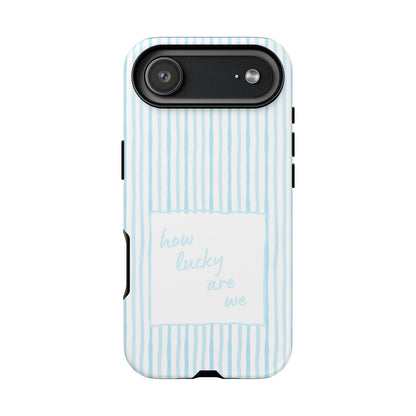 How Lucky Are We Tough Phone Case